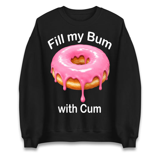 Fill My Bum with Cum Jumper