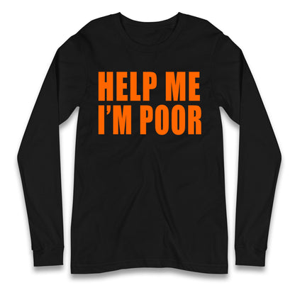 Help Me I’m Poor Longsleeve T Shirt