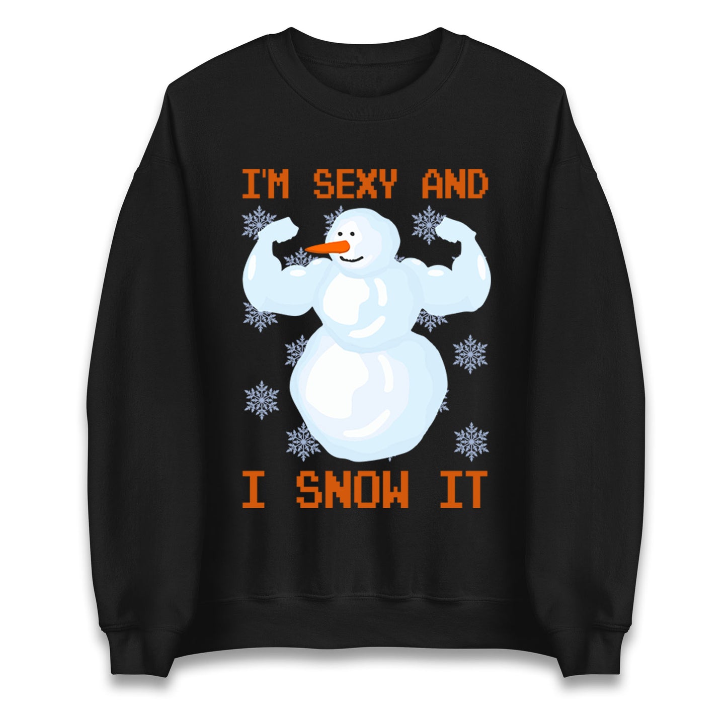 Im Sexy And I Snow  It Strong Snowman Christmas Unisex Sweatshirt