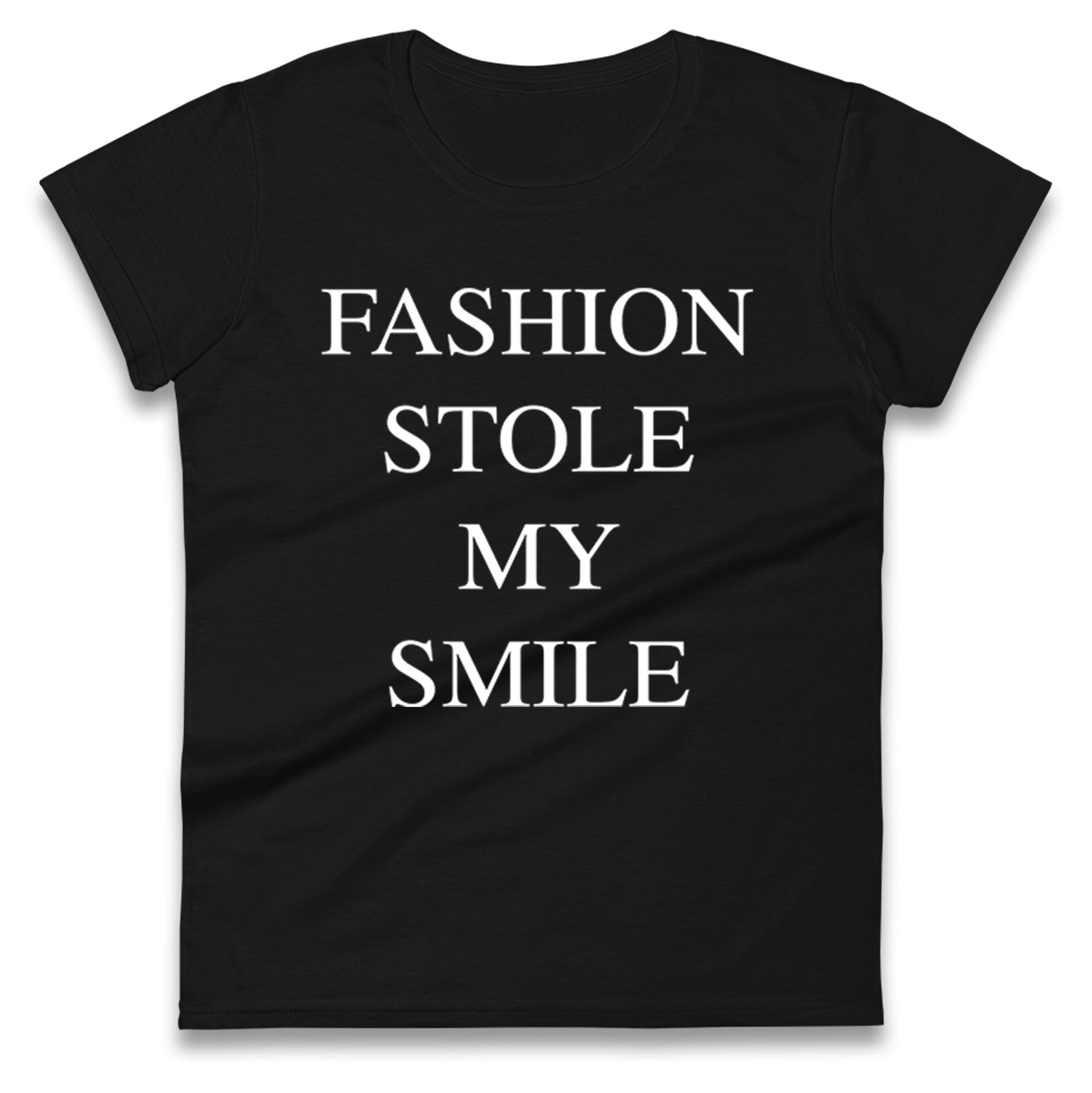 Fashion Stole My Smile Ladies T Shirt 
