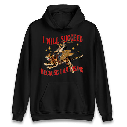 I Will Succeed Because I Am Insane Cowgirl Tiger Hoodie