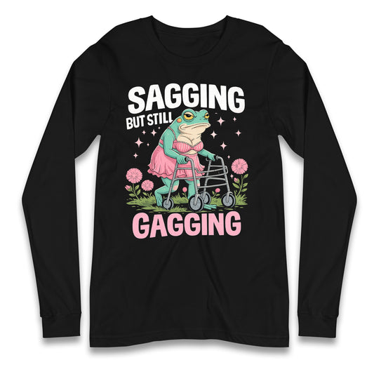 Sagging But Still Gagging Longsleeve T Shirt