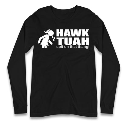 Hawk Tuah Spit on That Thang Girl Long Sleeve T Shirt