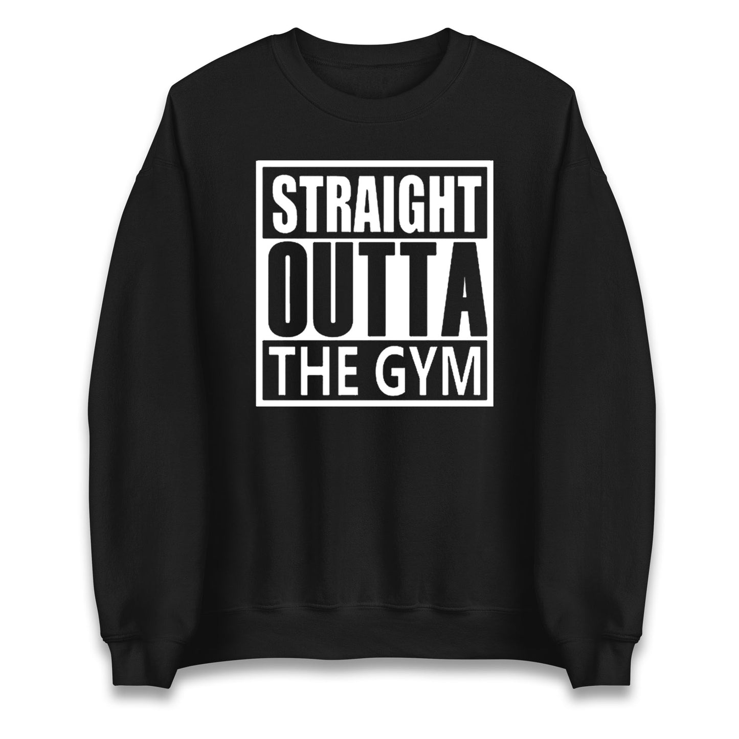 Staight Outta The Gym Unisex Sweatshirt