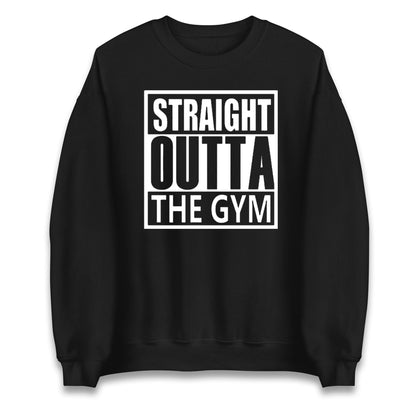 Staight Outta The Gym Unisex Sweatshirt