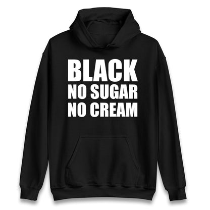 Black No Sugar No Cream Hoodie