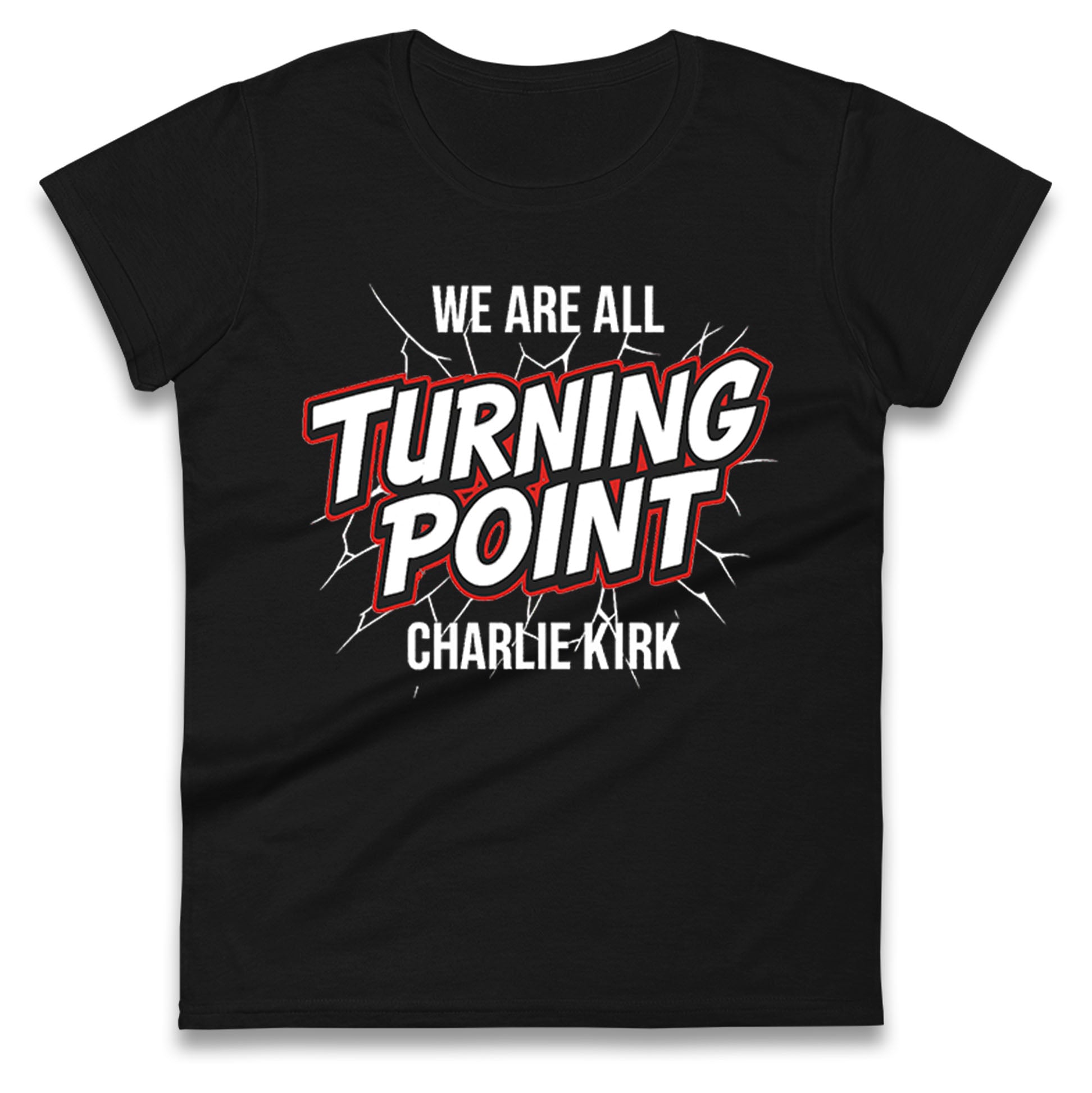 Turning Point Charlie Kirk Ladies T Shirt