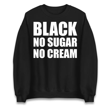 Black No Sugar No Cream Jumper