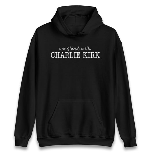 We Stand With Charlie Kirk Hoodie
