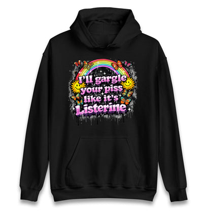 I'll Gargle Your Piss Like It's Listerine Hoodie