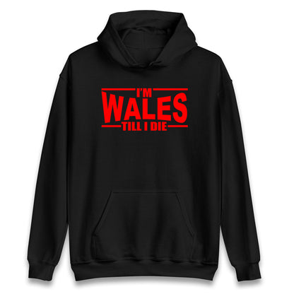 I'm Wales Till I Die Hoodie