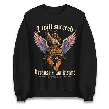 I Will Succeed Because I Am Insane Jumper