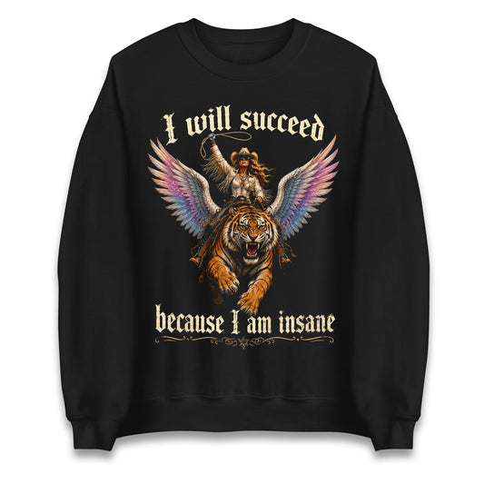 I Will Succeed Because I Am Insane Jumper