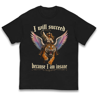 I Will Succeed Because I Am Insane Kids T Shirt