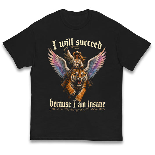 I Will Succeed Because I Am Insane Kids T Shirt
