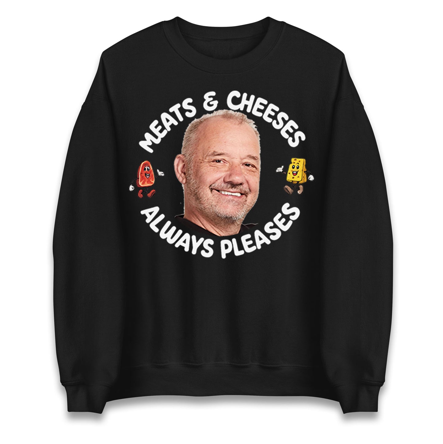 Meats And Cheeses Always Pleases Jumper