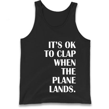 It's OK To Clap When The Plane Lands Tank Top