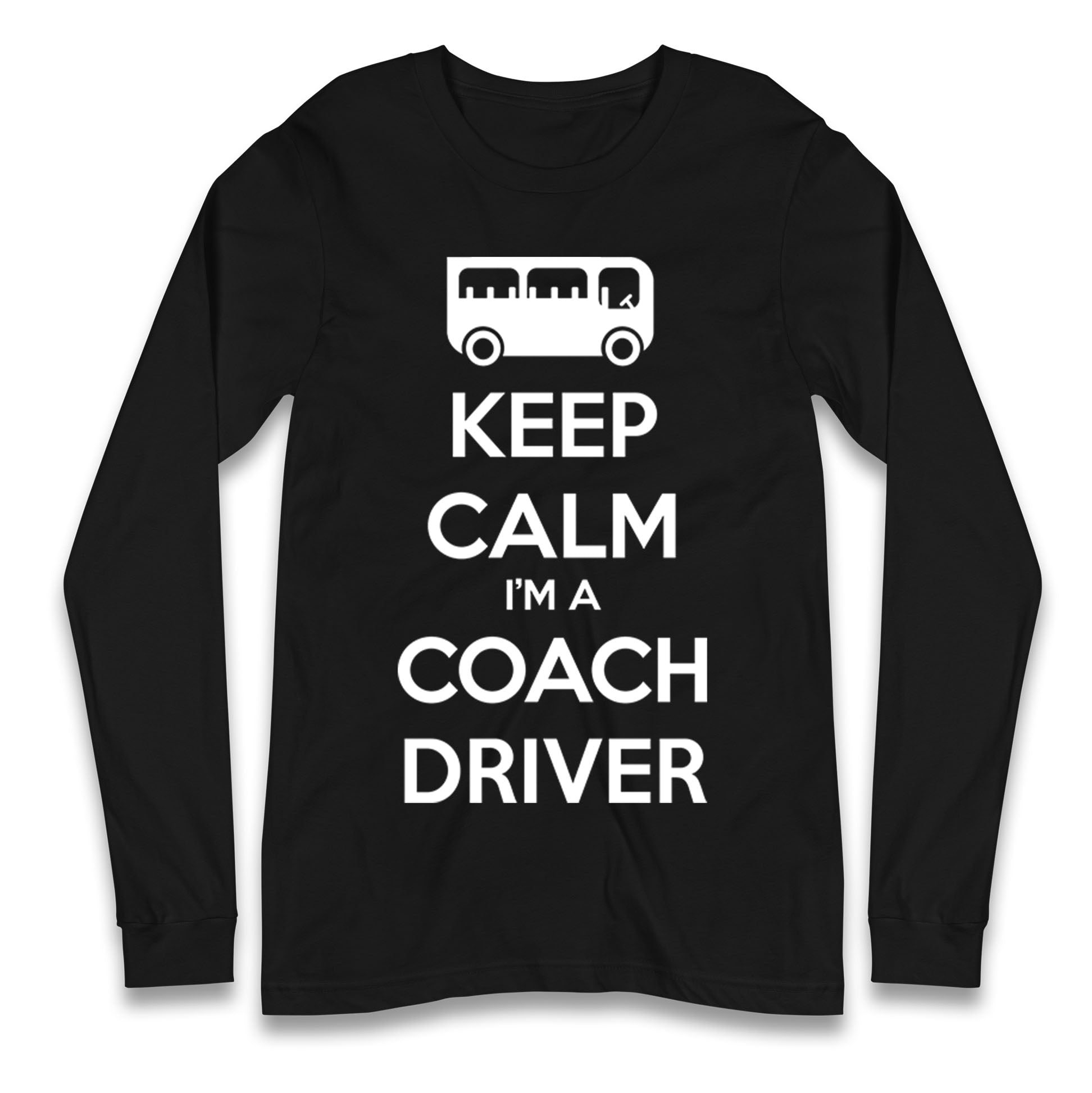 Keep Calm I’m a Coach Driver Longsleeve T Shirt