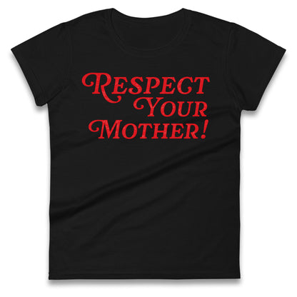 Respect Your Mother Ladies T Shirt