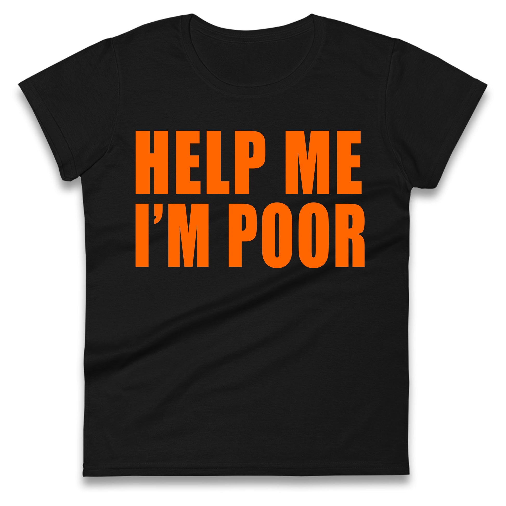 Help Me I’m Poor Ladies T Shirt