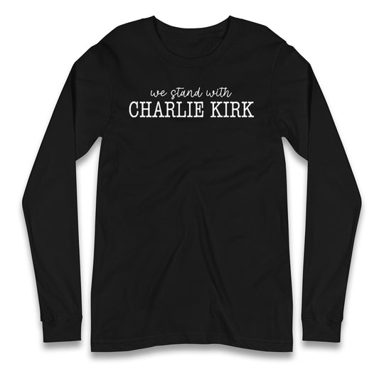 We Stand With Charlie Kirk Longsleeve T Shirt