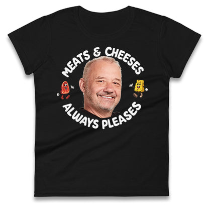 Meats And Cheeses Always Pleases Ladies T Shirt