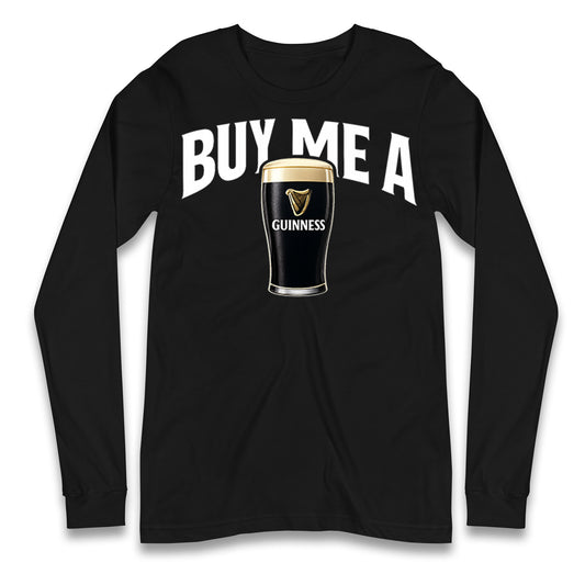 Buy Me A Guinness Longsleeve T Shirt