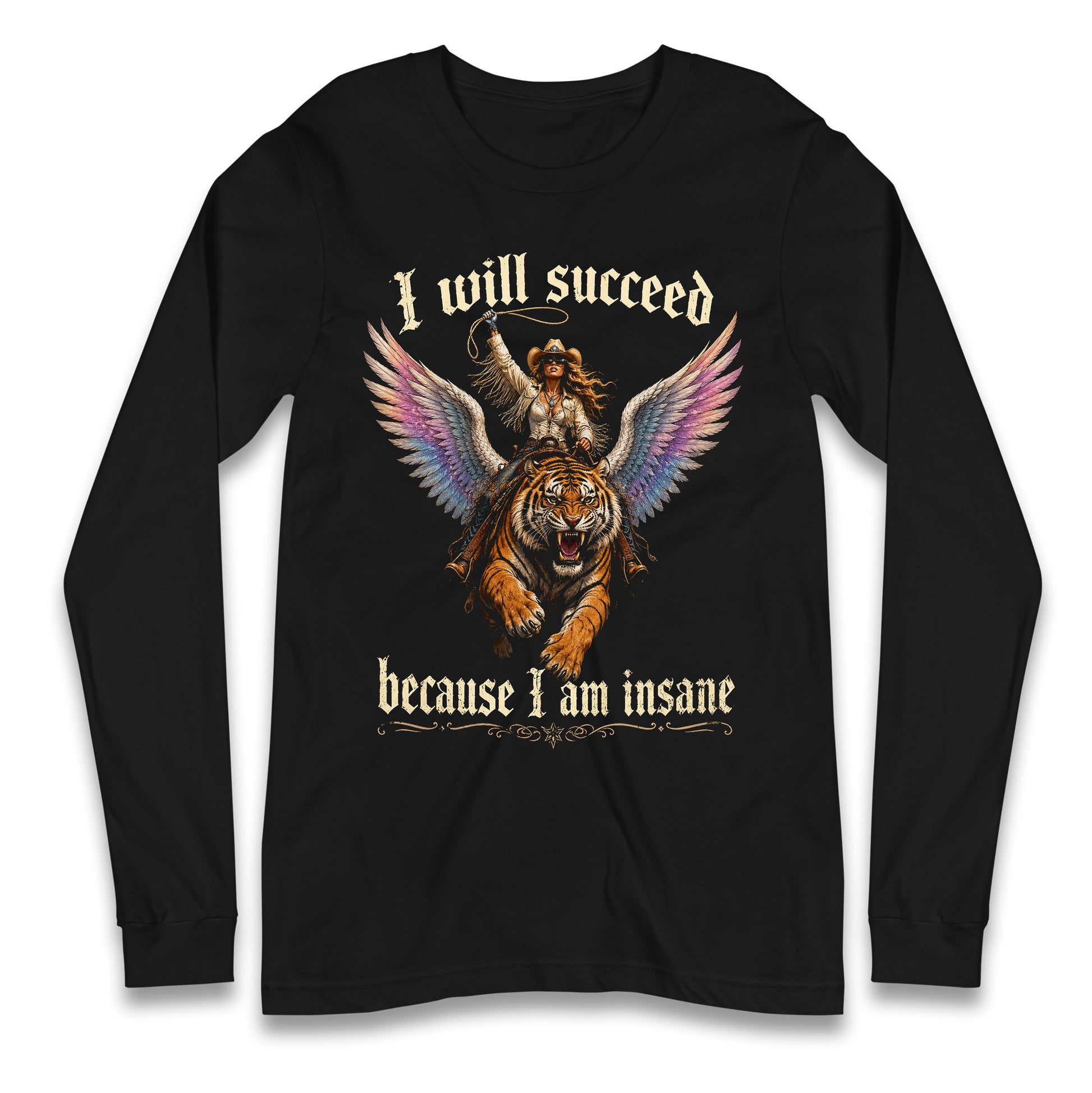 I Will Succeed Because I Am Insane Longsleeve T Shirt 