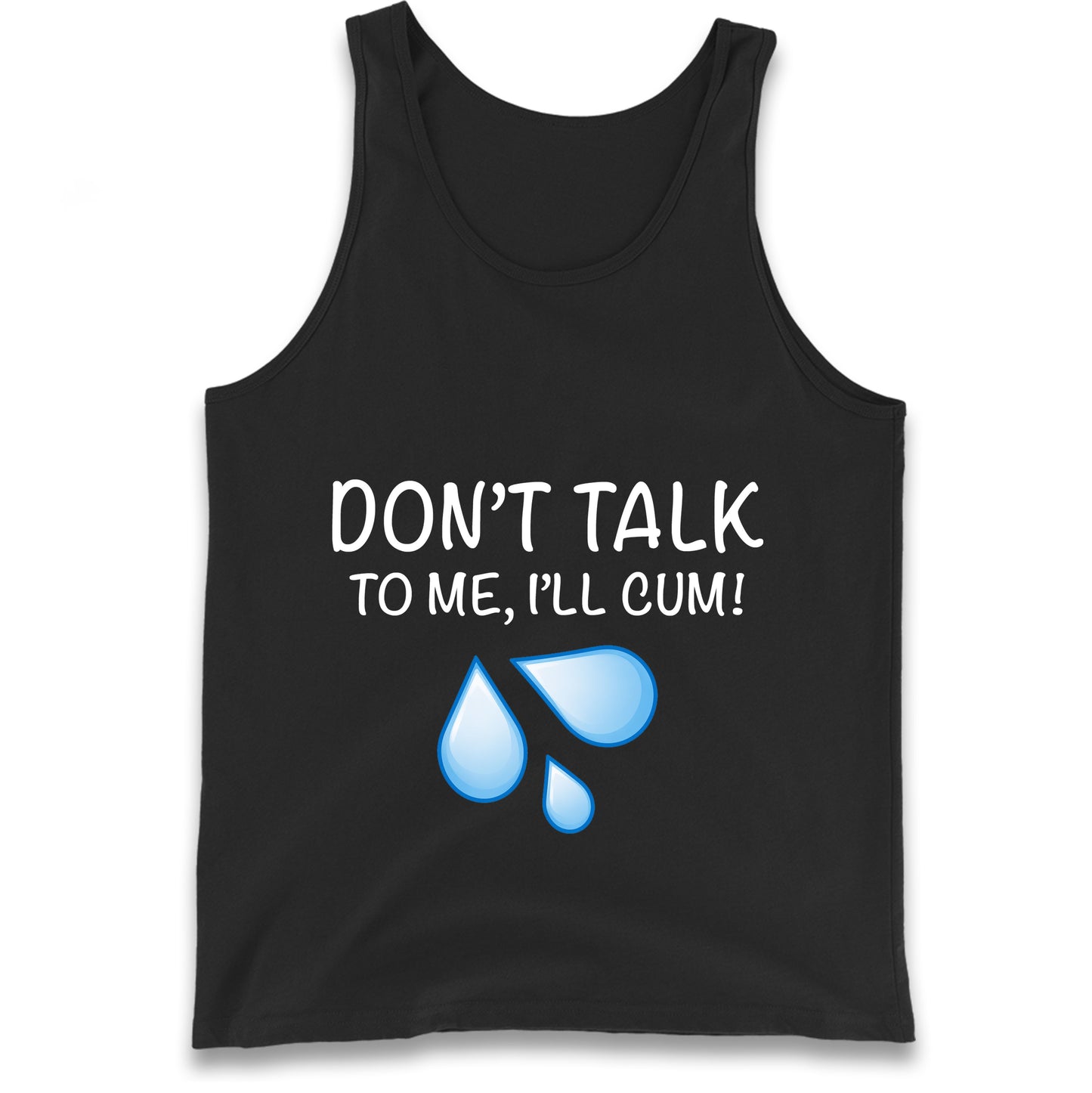 Don't Talk To Me I'll Cum Tank Top
