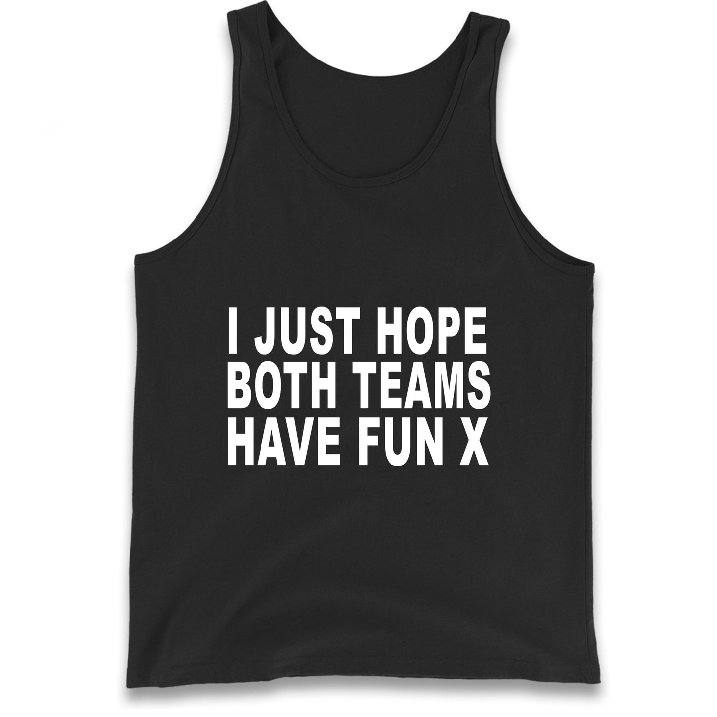 I Just Hope Both Teams Have Fun X Tank Top