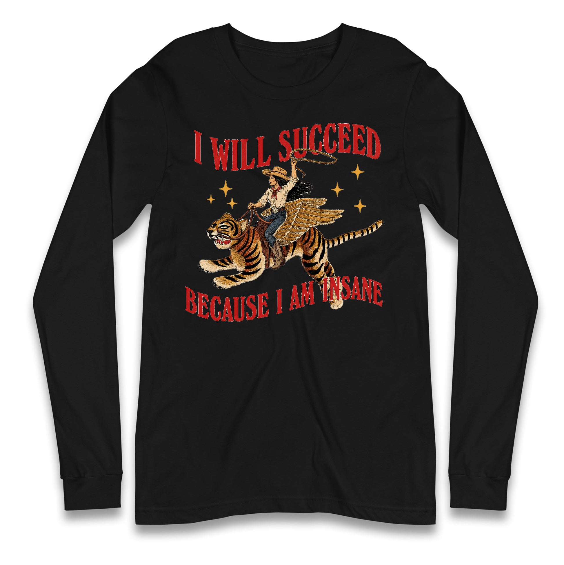 I Will Succeed Because I Am Insane Cowgirl Tiger Longsleeve T Shirt