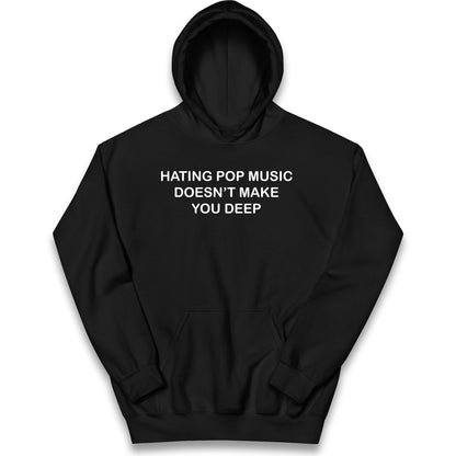 Hating Pop Music Doesn’t Make You Deep Kids Hoodie