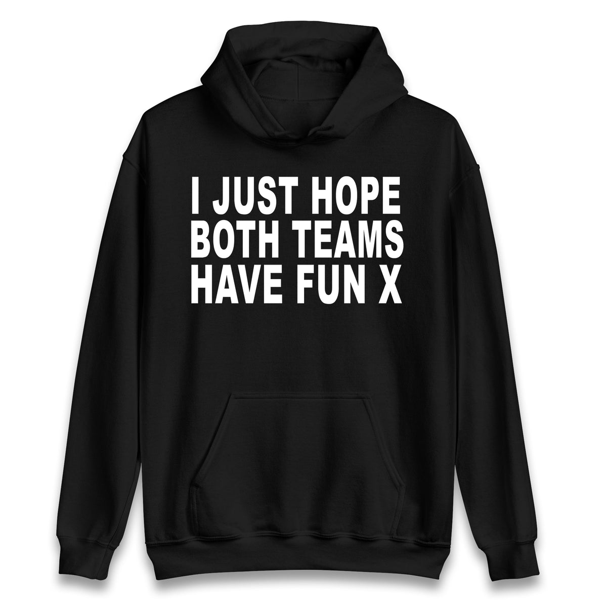 I Just Hope Both Teams Have Fun X Hoodie