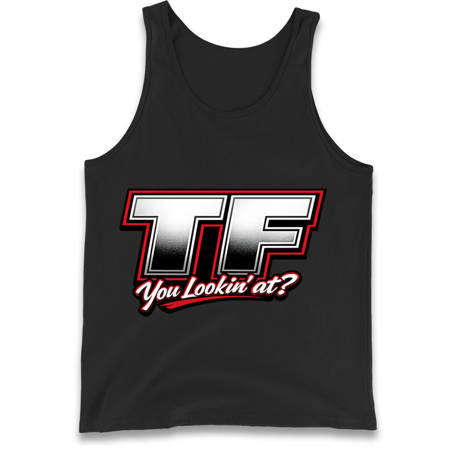 TF You Lookin' at Tank Top