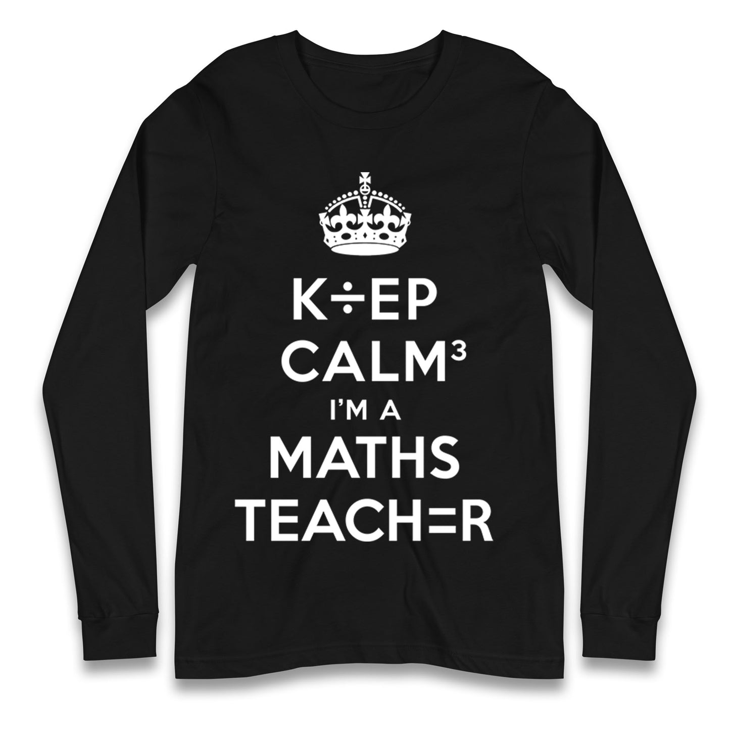 Keep Calm I’m A Maths Teacher Longsleeve T Shirt 