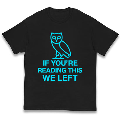 If You're Reading This We Left Kids T Shirt
