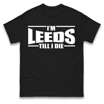 Leeds Till I Die Football T Shirt