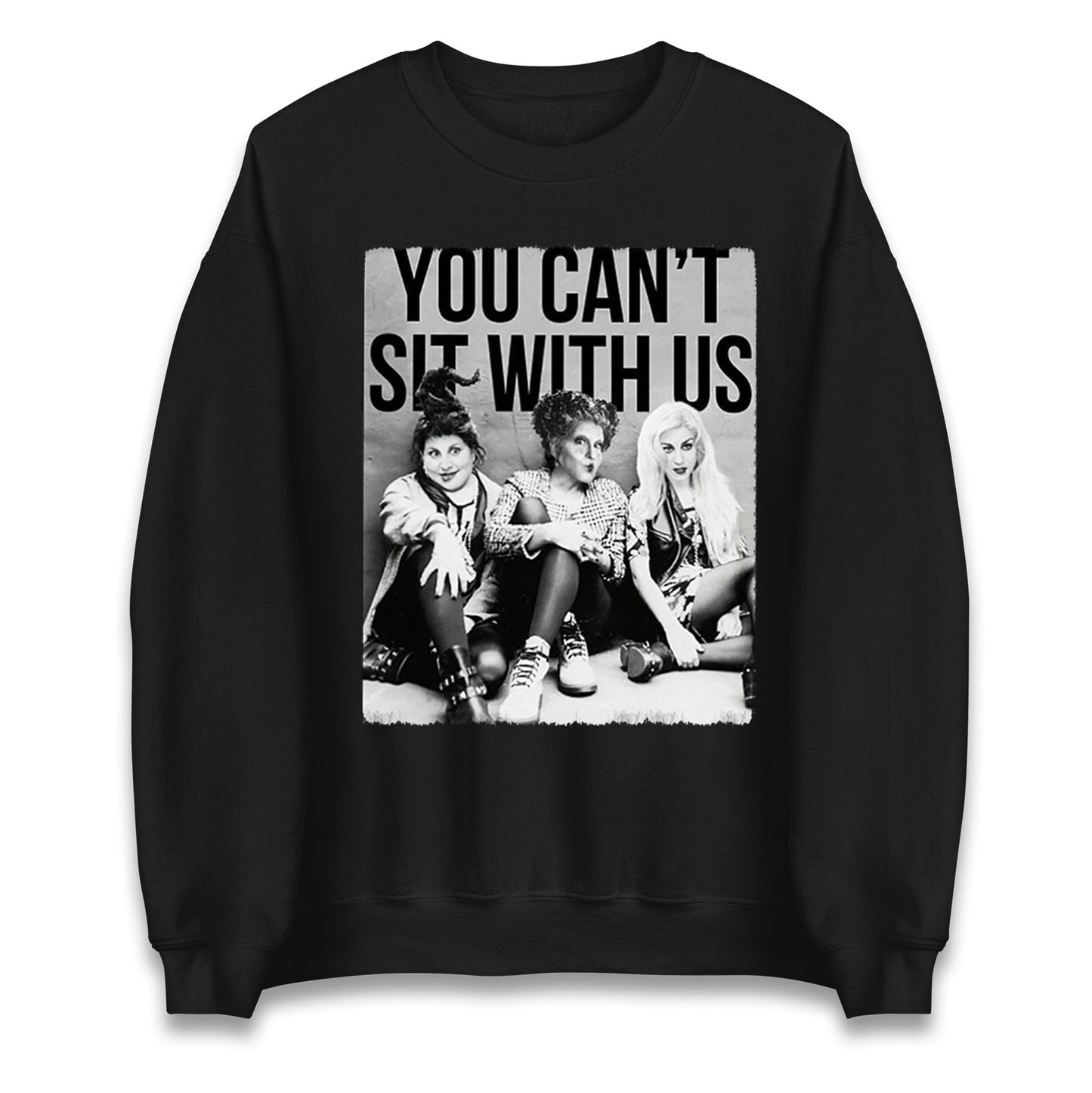 The Sanderson Sisters You Cant Sit With Us Halloween Sweatshirt
