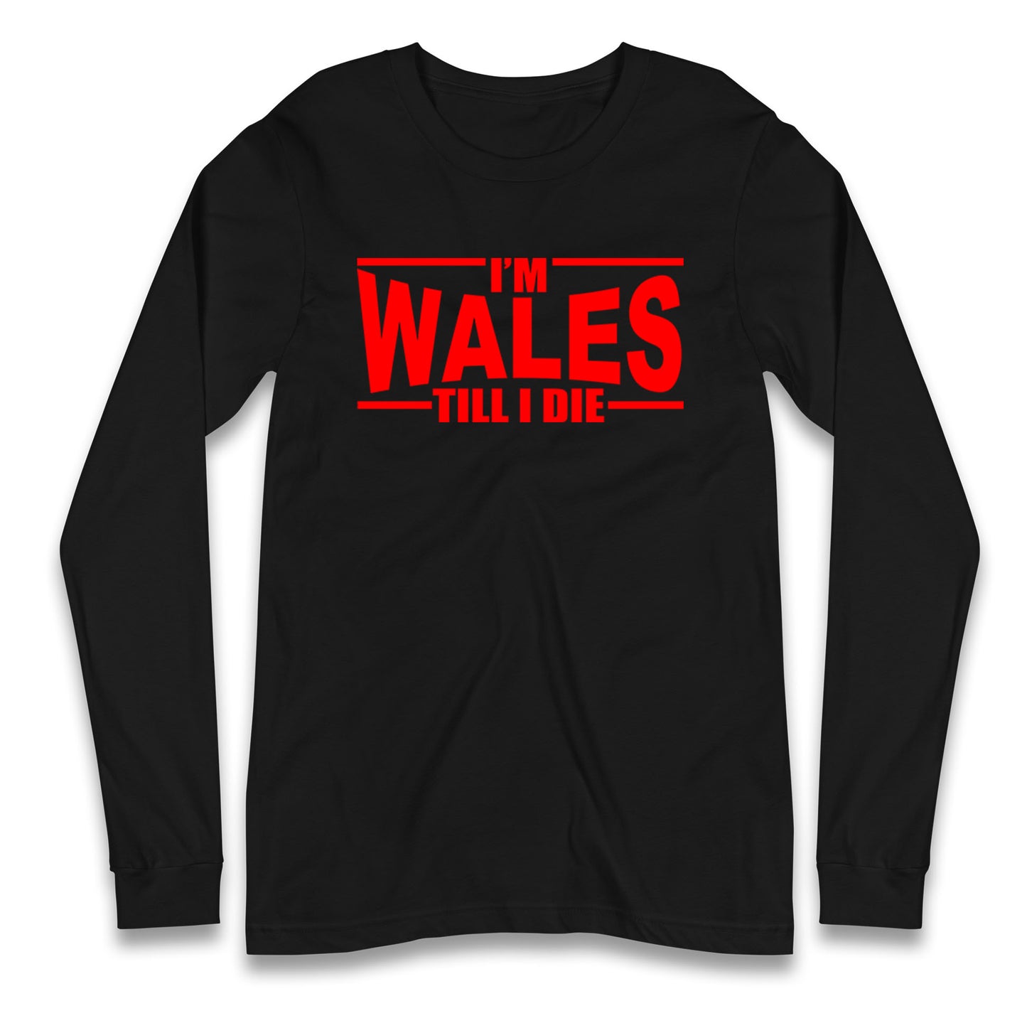 I'm Wales Till I Die Longsleeve T Shirt