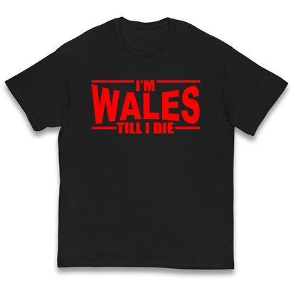 I'm Wales Till I Die Kids T Shirt