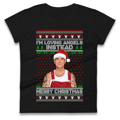 I?m Loving Angels Instead Robbie Williams Christmas Ladies Shirt
