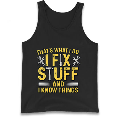 I Fix Stuff And I Know Things Tank Top