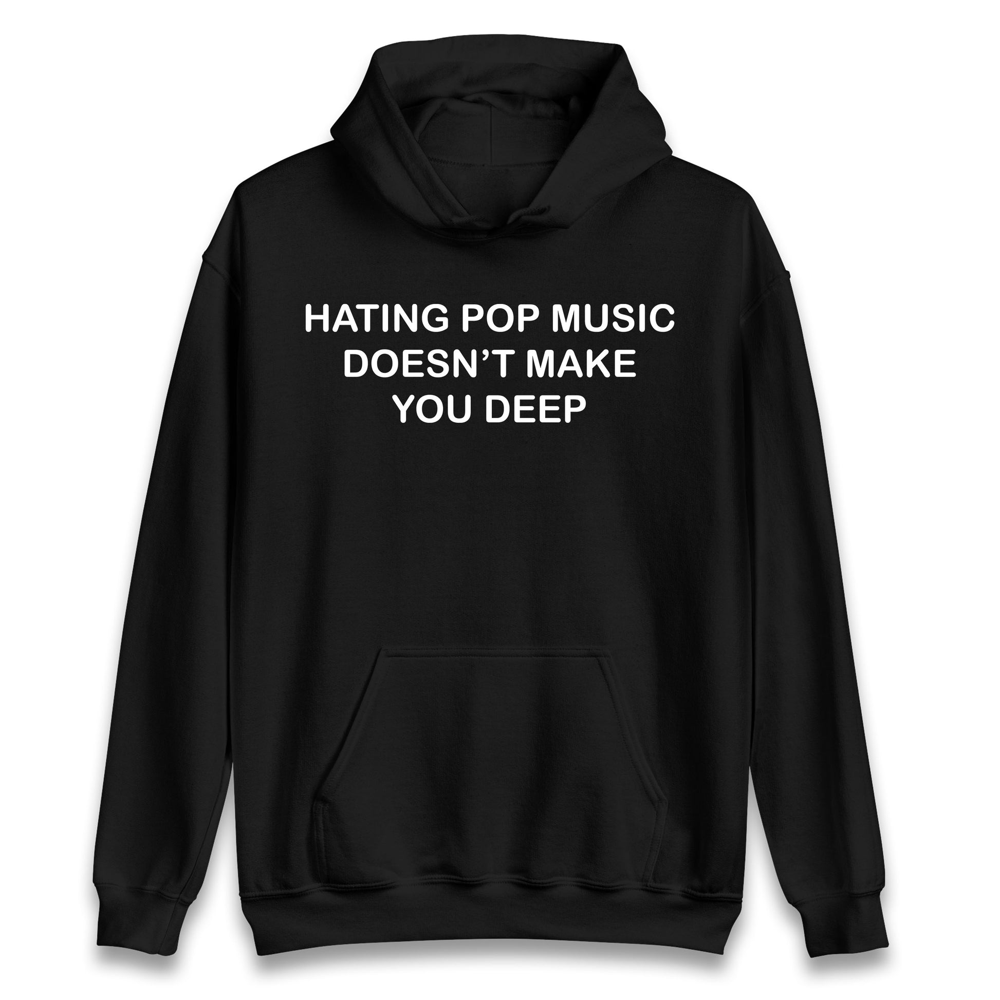 Hating Pop Music Doesn’t Make You Deep Hoodie
