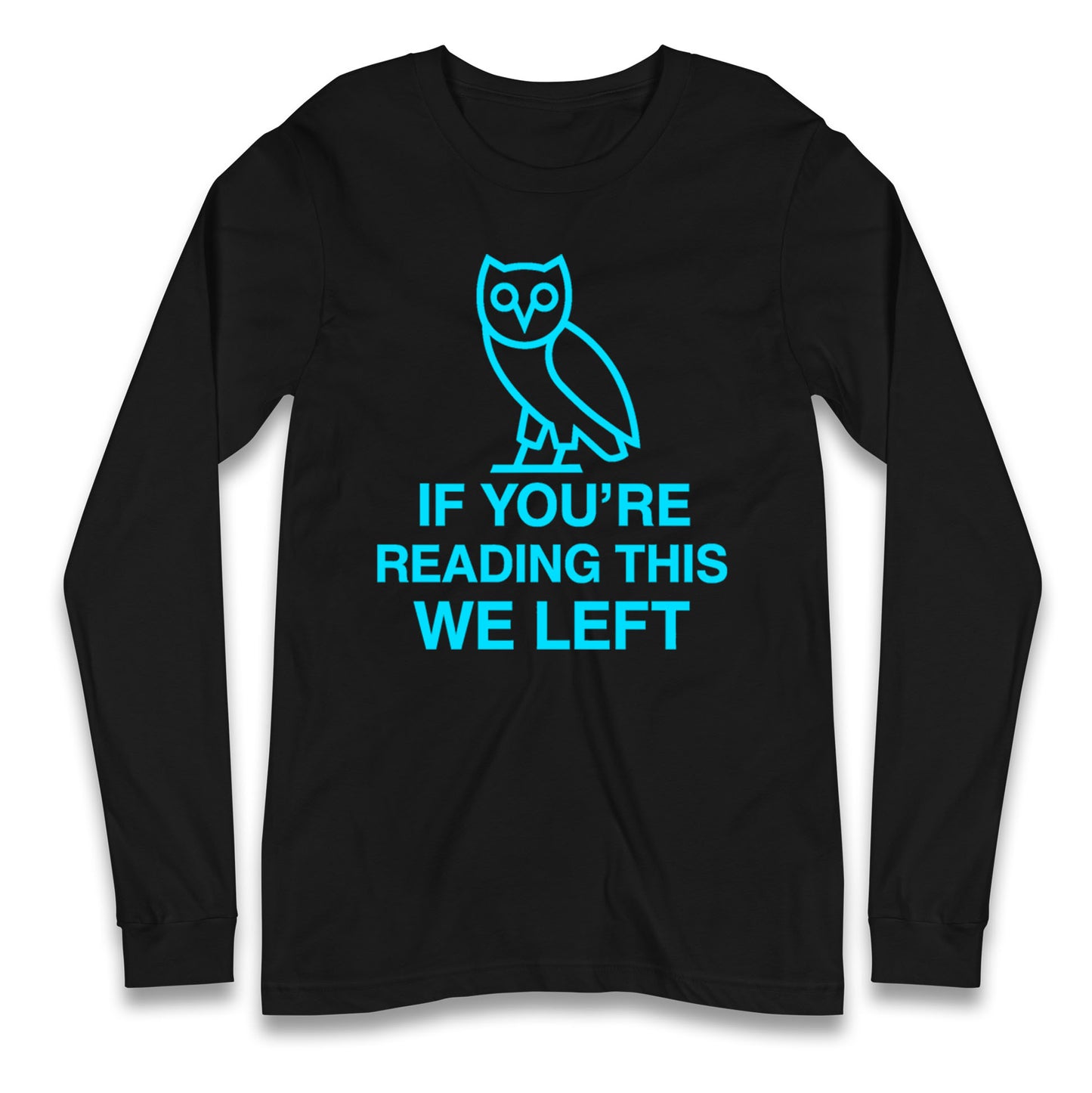 If You're Reading This We Left Longsleeve T Shirt