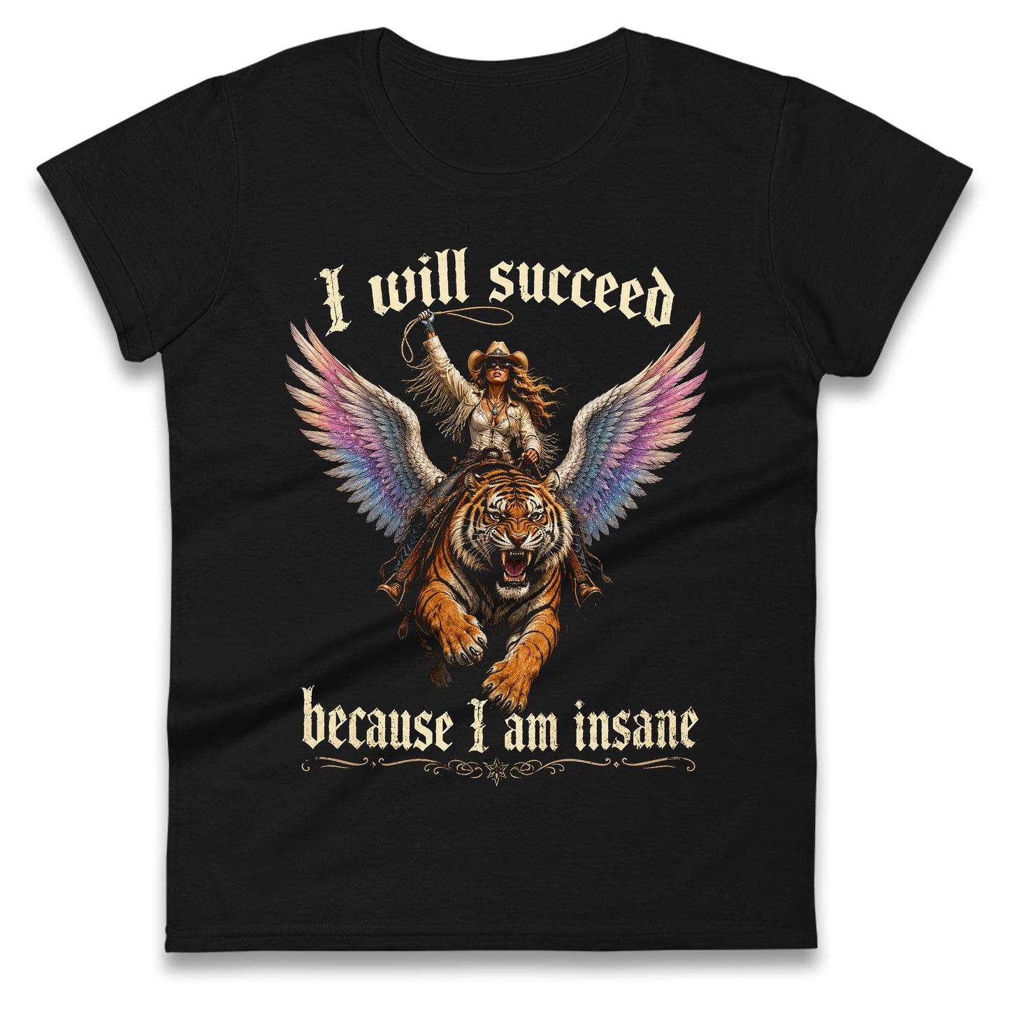I Will Succeed Because I Am Insane Ladies T Shirt 