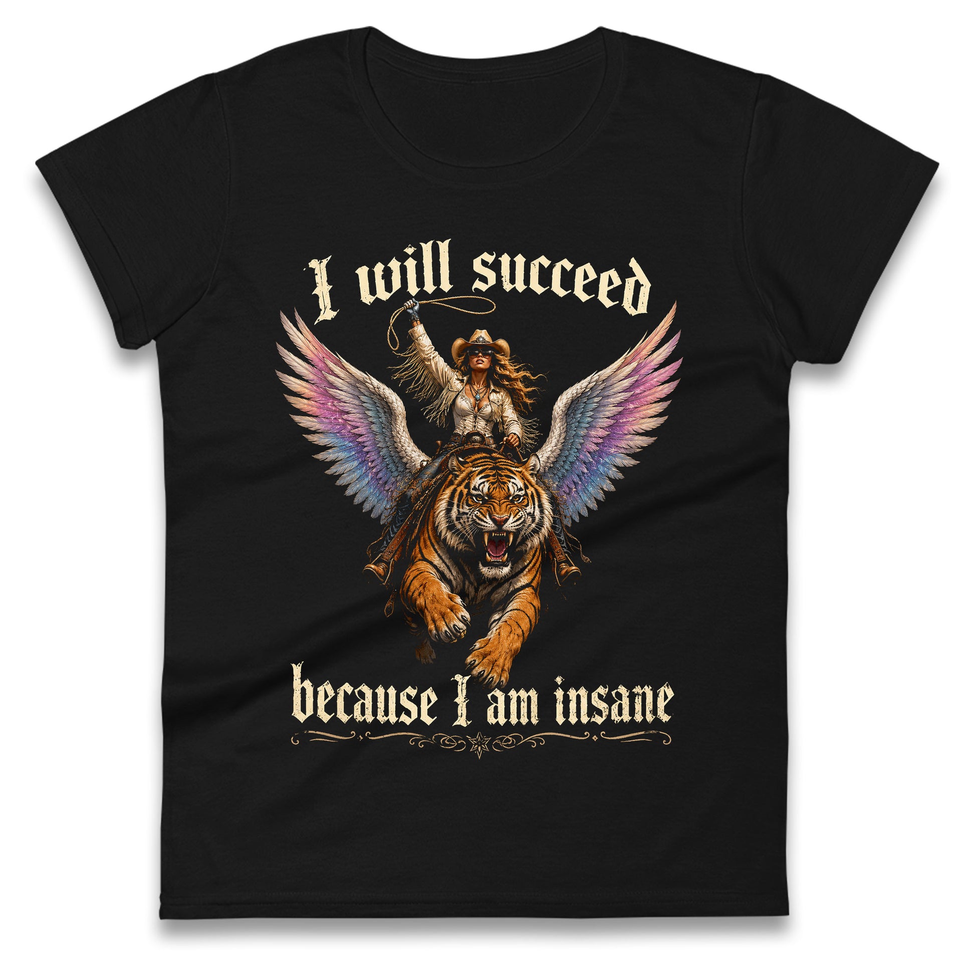 I Will Succeed Because I Am Insane Ladies T Shirt 