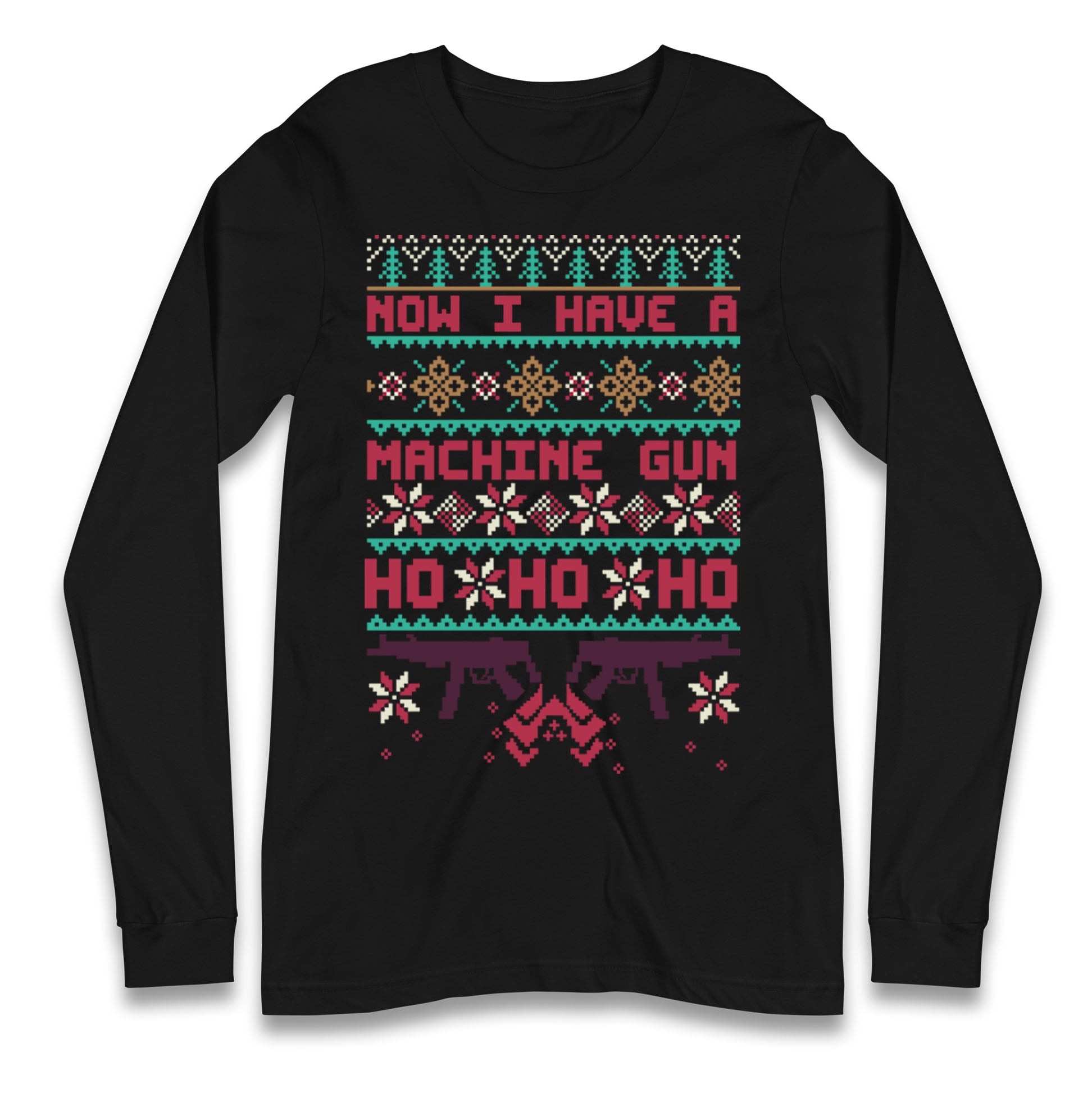 Now I Have A Machine Gun Christmas Longsleeve T Shirt