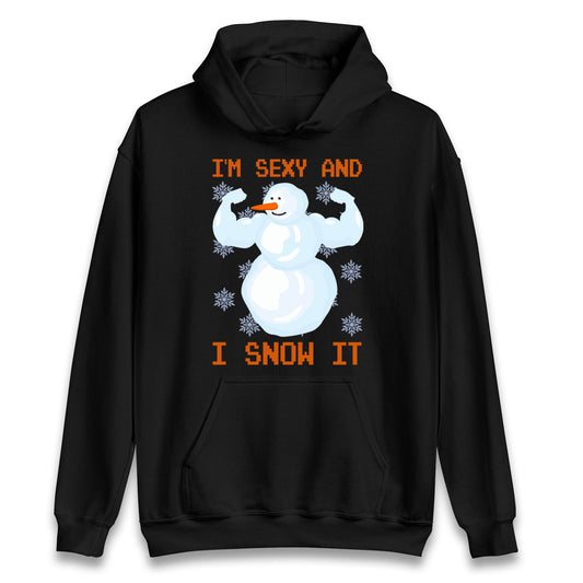 Im Sexy And I Snow  It Strong Snowman Christmas Unisex Hoodie