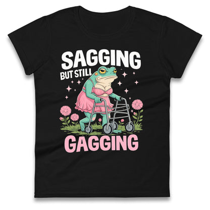 Sagging But Still Gagging Ladies T Shirt 