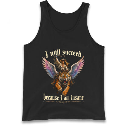 I Will Succeed Because I Am Insane Tank Top